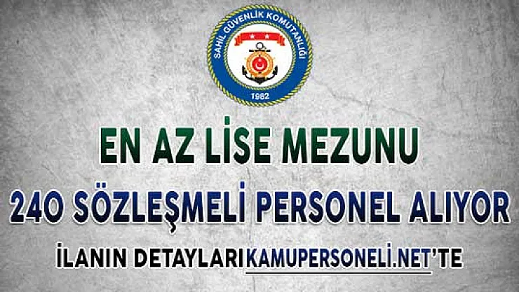Sahil Güvenlik En Az Lise Mezunu 240 Sözleşmeli Personel Alımı Başvuruları Nasıl Yapılacak?