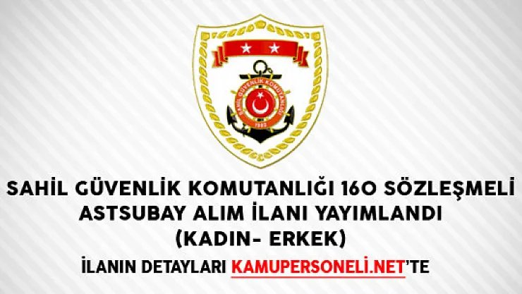 Sahil Güvenlik Komutanlığı 160 Sözleşmeli Astsubay Alım İlanı Yayımlandı (Kadın- Erkek)