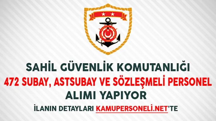 Sahil Güvenlik Komutanlığı 472 Subay Astsubay ve Sözleşmeli Personel Alımı Yapıyor