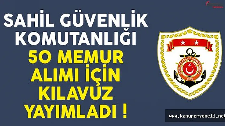 Sahil Güvenlik Komutanlığı 50 memur alımı için bilgilendirme kılavuzu yayımladı