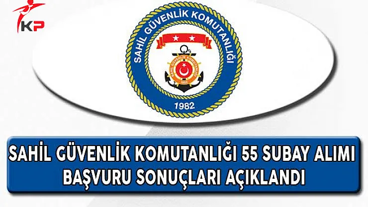Sahil Güvenlik Komutanlığı 55 Subay ve Subay Alımı Başvuru Sonuçları Açıklandı