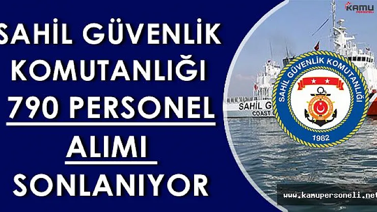 Sahil Güvenlik Komutanlığı 790 Personel Alım Başvuruları Sonlanıyor