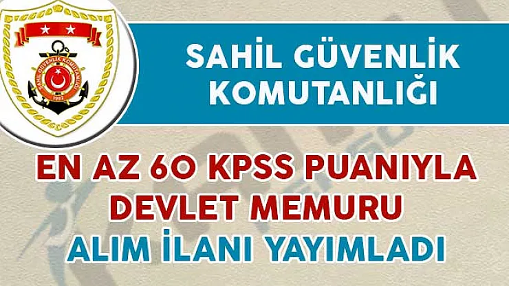 Sahil Güvenlik Komutanlığı Devlet Memuru Alım İlanı Yayımladı