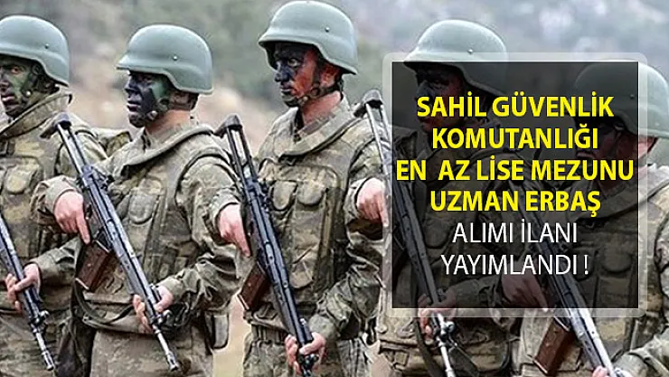 Sahil Güvenlik Komutanlığı En  Az Lise Mezunu Uzman Erbaş Alımı İlanı Yayımlandı!