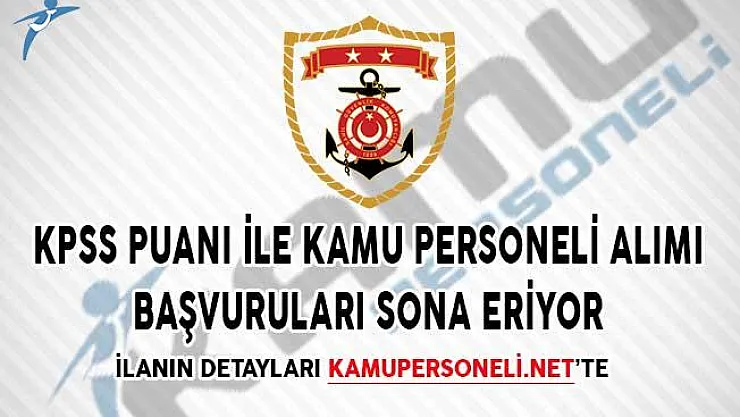 Sahil Güvenlik Komutanlığı KPSS Puanı İle Kamu Personeli Alımı Başvuruları Sona Eriyor