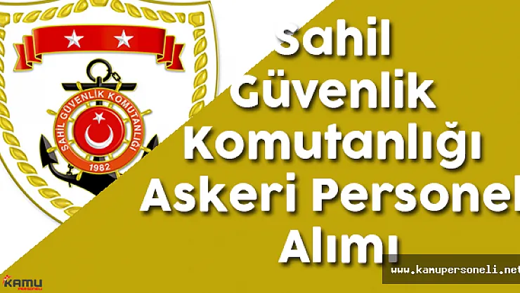 Sahil Güvenlik Komutanlığı Uzman Erbaş Alımı İlanı