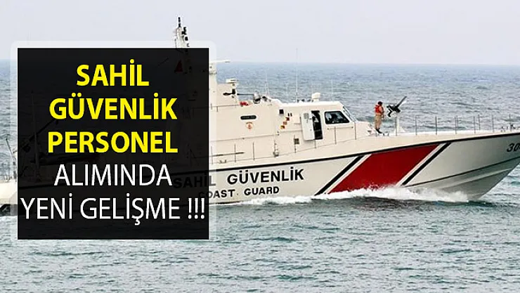 Sahil Güvenlik Komutanlığından Duyuru Yayımlandı- Personel Alımında Yeni Gelişme