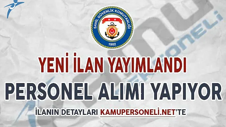 Sahil Güvenlik Komutanlığından Yeni İlan: Personel Alımı Yapıyor