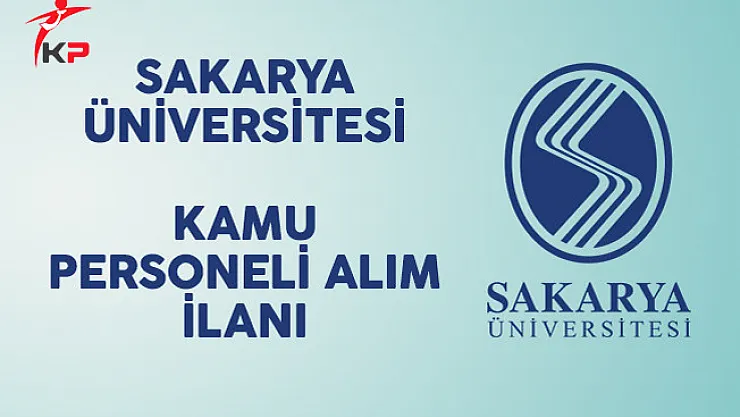 Sakarya Üniversitesi Kamu Personeli Alım İlanı
