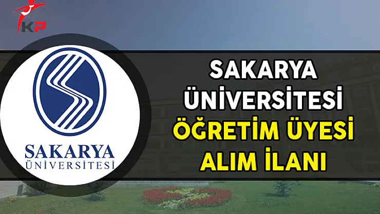 Sakarya Üniversitesi Öğretim Üyesi Alım İlanı Yayımladı