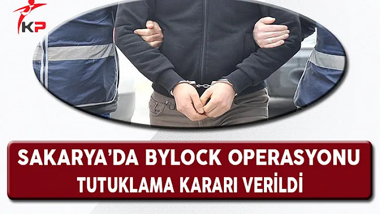 Sakarya'da ByLock Operasyonunda Tutuklama Kararı