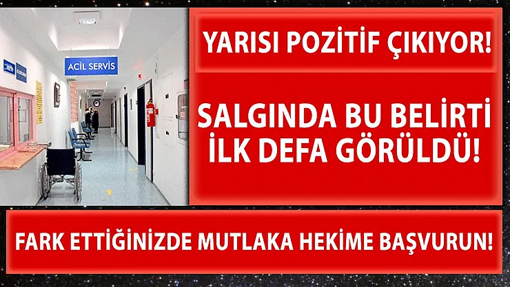 Salgında böylesi bir belirti ilk kez görüldü! Yarısı pozitif çıkıyor!