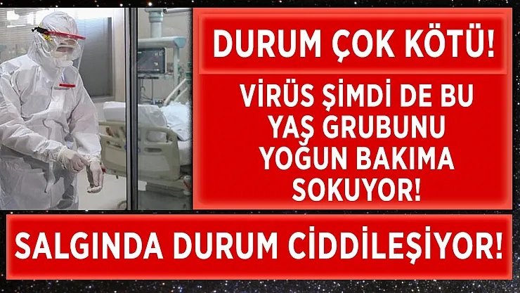 Salgında durum hiç iyi değil! Yoğun bakımlar bu yaş grubuyla dolup taştı!