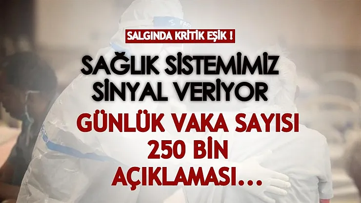 Salgında kritik eşik! Sağlık sistemimiz sinyal veriyor: Günlük vaka sayısı 250 bin açıklaması...