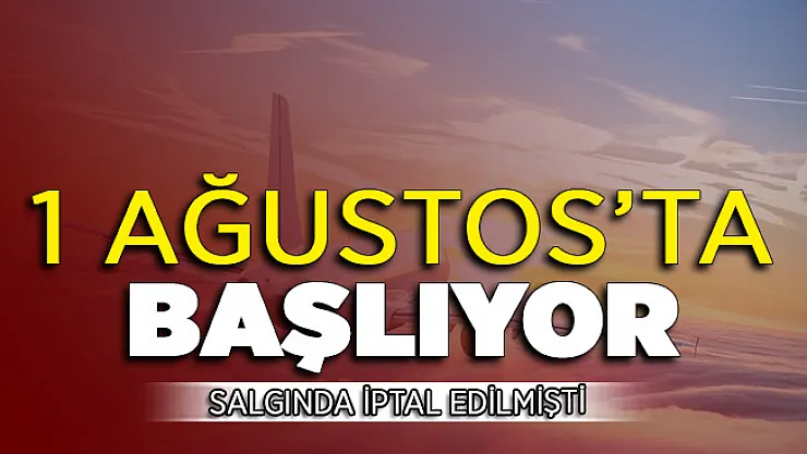 Salgından Dolayı İptal Edilmişti ! 1 Ağustos'ta Yeniden Başlıyor
