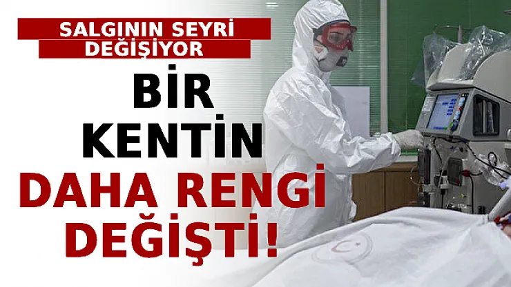 Salgının Seyri Değişiyor: Bir Kentin Daha Rengi Değişti!