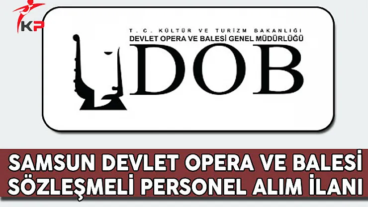 Samsun Devlet Opera ve Balesi Müdürlüğü Sözleşmeli Personel Alım İlanı