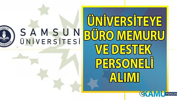 Samsun Üniversitesi 4/B Sözleşmeli Personel alım ilanı! 27 Büro memuru alımı yapılacak!
