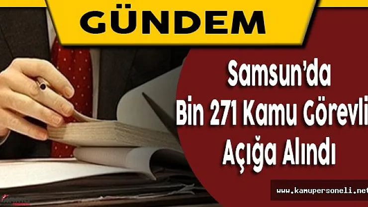Samsun'da Bin 271 Kamu Çalışanı Açığa Alındı