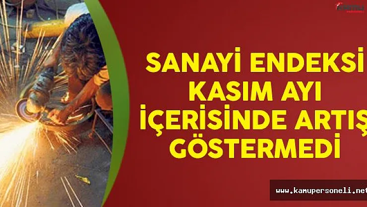Sanayi Üretimi Kasım Ayında Artış Göstermedi