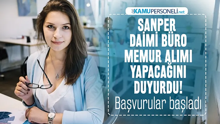 SANPER daimi büro memur alımı yapacağını duyurdu! Başvurular başladı