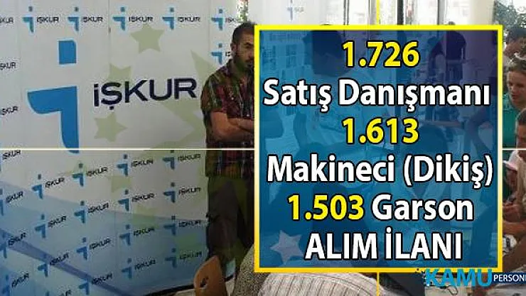 Satış danışmanı, Makineci ve Garson olmak üzere İŞKUR 4 bin 842 personel alımı yapacak!