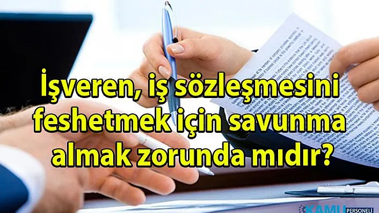 Savunma alınmadan işten çıkarılma olur mu? İşverenin savunma alma zorunluluğu varmıdır?
