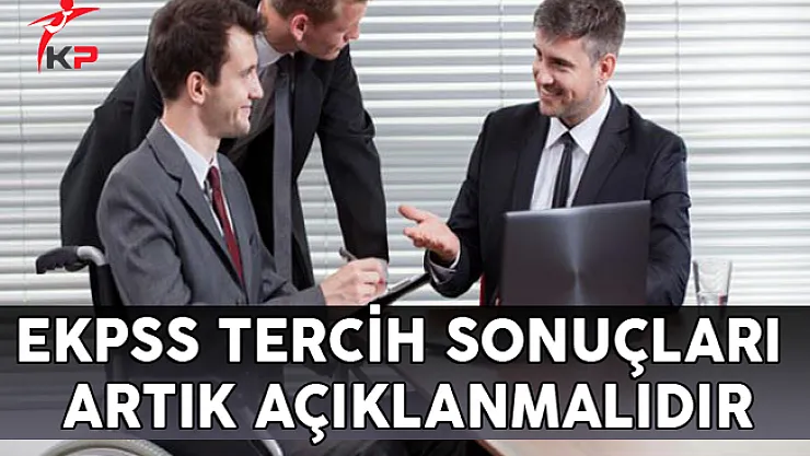 Sayın Yetkililer! EKPSS Tercih Sonuçları Artık Açıklanmalıdır