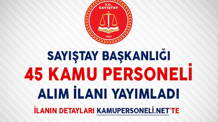 Sayıştay Başkanlığı 45 Kamu Personeli Alım İlanı Yayımladı