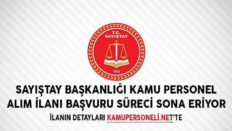 Sayıştay Başkanlığı Kamu Personel Alım İlanı Başvuru Süreci Sona Eriyor