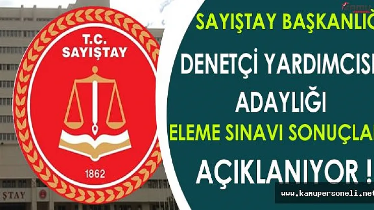 Sayıştay Denetçi Yardımcısı Adaylığı Eleme Sınavı Sonuçları Açıklanıyor !