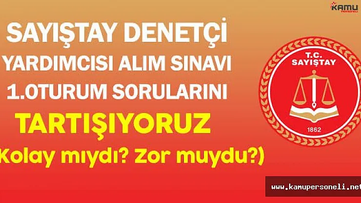 Sayıştay Denetçi Yardımcısı Alım Sınavı İlk Oturumu Sona Erdi (Kolay mıydı, zor muydu?)