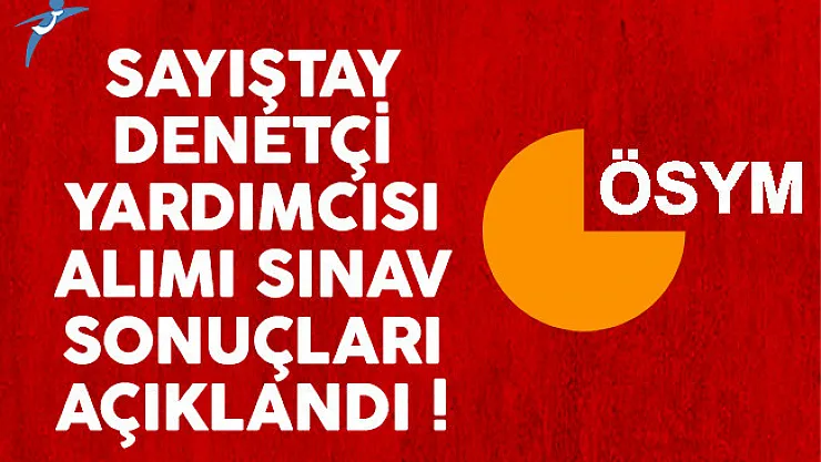 Sayıştay denetçi yardımcısı alımı sınav sonuçları açıklandı