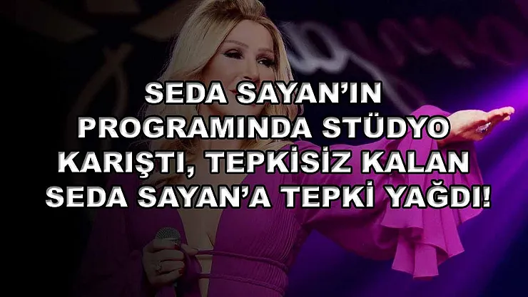 Seda Sayan'ın programında stüdyo karıştı, tepkisiz kalan Seda Sayan'a tepki yağdı!