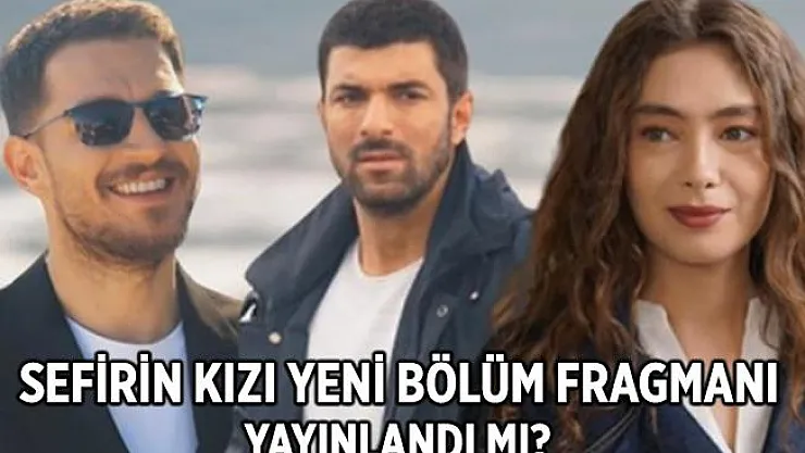 Sefirin Kızı 31. bölüm fragmanı yayınlandı mı? Sefirin Kızı yeni bölüm fragmanı..