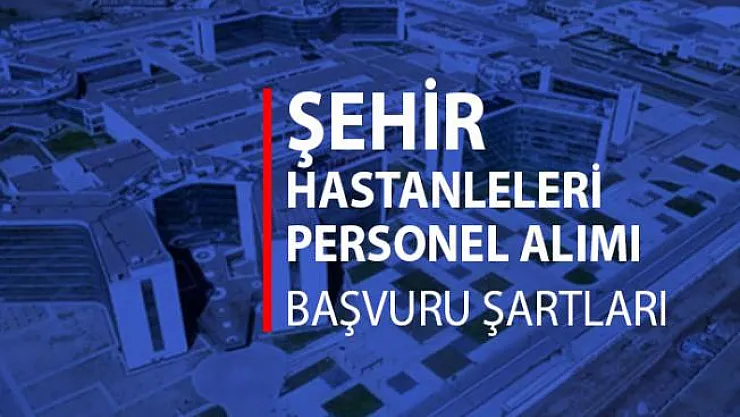 Şehir Hastaneleri Personel Alımları Başvurusu ve Başvuru Şartları
