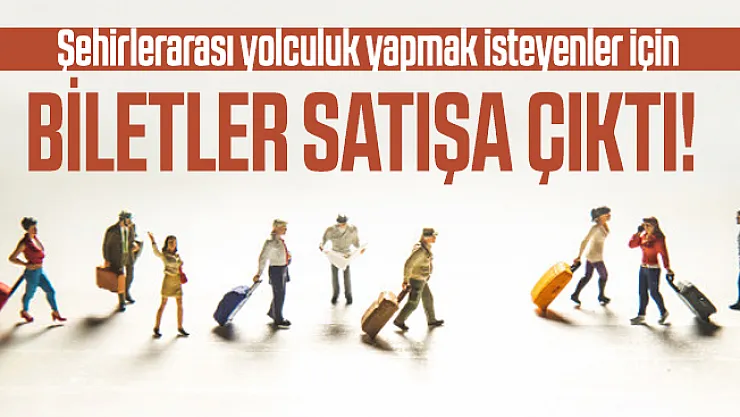 Şehirlerarası yolculuk yapmak isteyenler için biletler satışa çıktı!