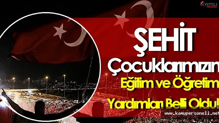 Şehit Çocuklarının Alacağı Eğitim ve Öğretim Yardımlarının Miktarları Netlik Kazandı