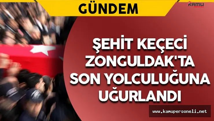 Şehit Keçeci Zonguldak'ta Son Yolculuğuna Uğurlandı