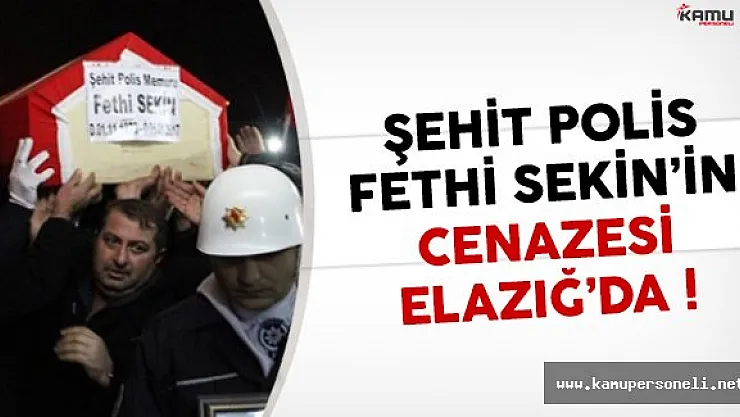 Şehit olan kahraman polis Fethi Sekin'in cenazesi Elazığ'da