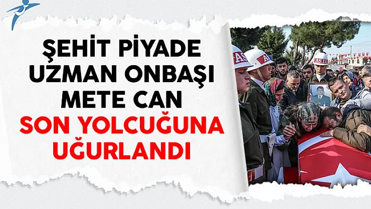 Şehit Piyade Uzman Onbaşı Mete Can Son Yolcuğuna Uğurlandı