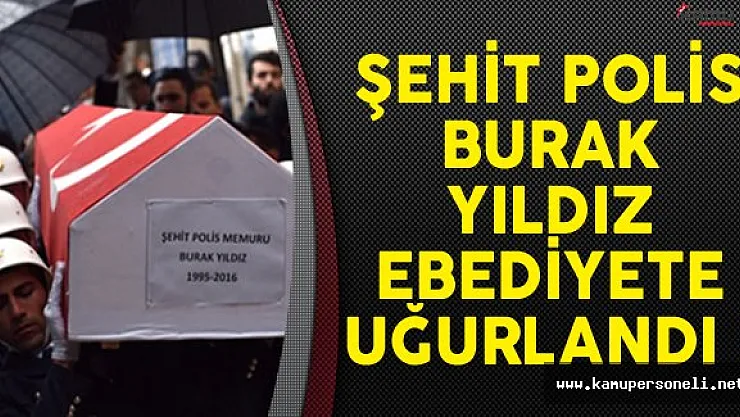 Şehit Polis Memuru Burak Yıldız Ebediyete Uğurlandı