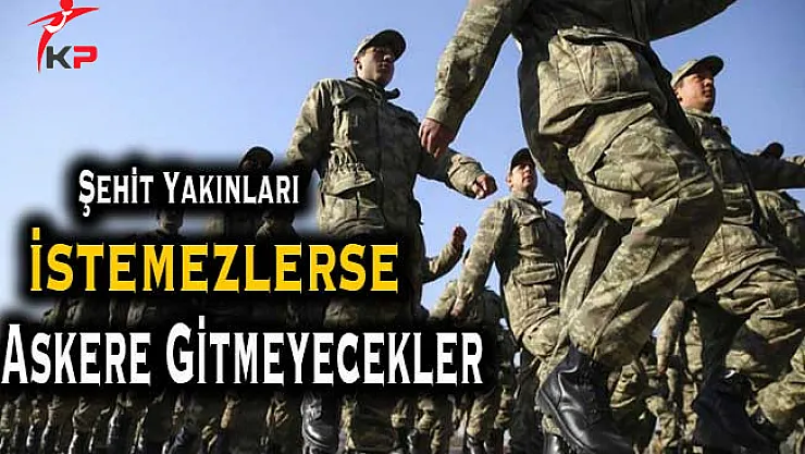 Şehit Yakınları İstemedikleri Takdirde Askere Gitmeyecek