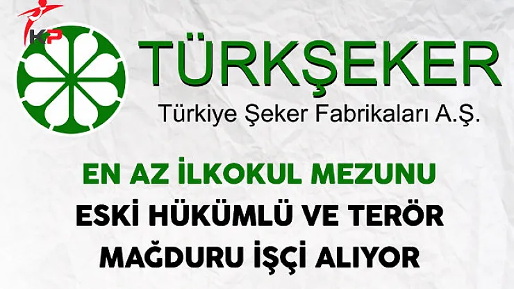 Şeker Fabrikaları Eski Hükümlü ve Terör Mağduru İşçi Alıyor