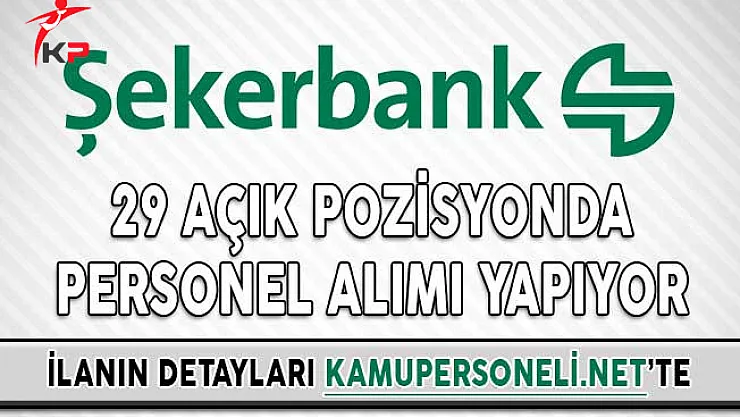 Şekerbank 29 Açık Pozisyonda Personel Alımı Yapıyor