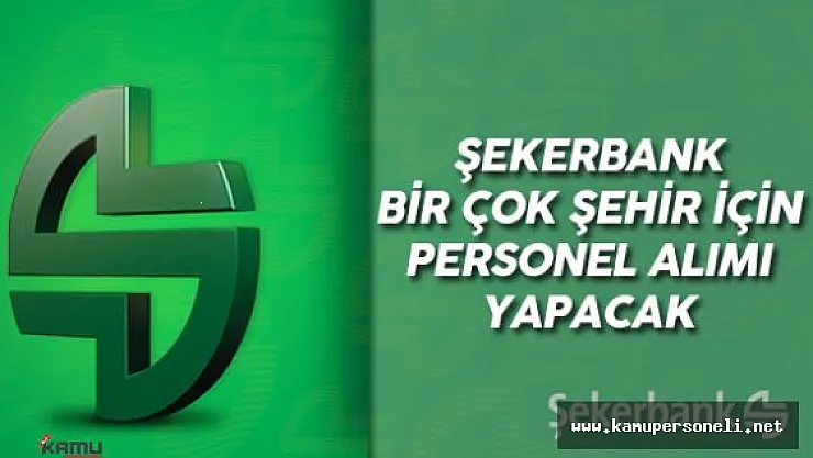 Şekerbank Bir Çok Şehirde Personel Alımı Yapacak