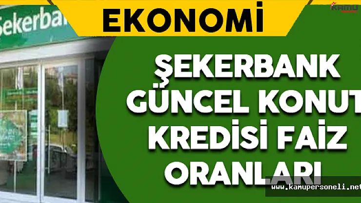 Şekerbank Güncel Konut Kredisi Faiz Oranları