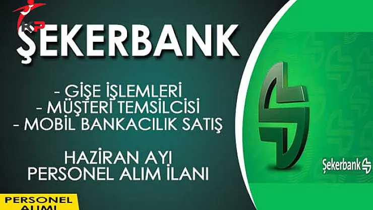 Şekerbank Haziran Ayı Personel Alım İlanı
