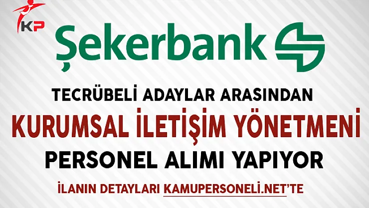 Şekerbank Tecrübeli Adaylar Arasından Personel Alımları Yapacak