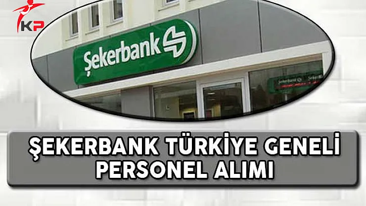 Şekerbank Türkiye Geneli Personel Alımı Başvuruları Devam Ediyor